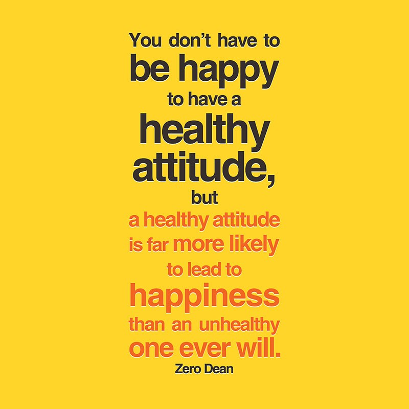 a-healthy-attitude-is-far-more-likely-to-lead-to-happiness-zero-dean