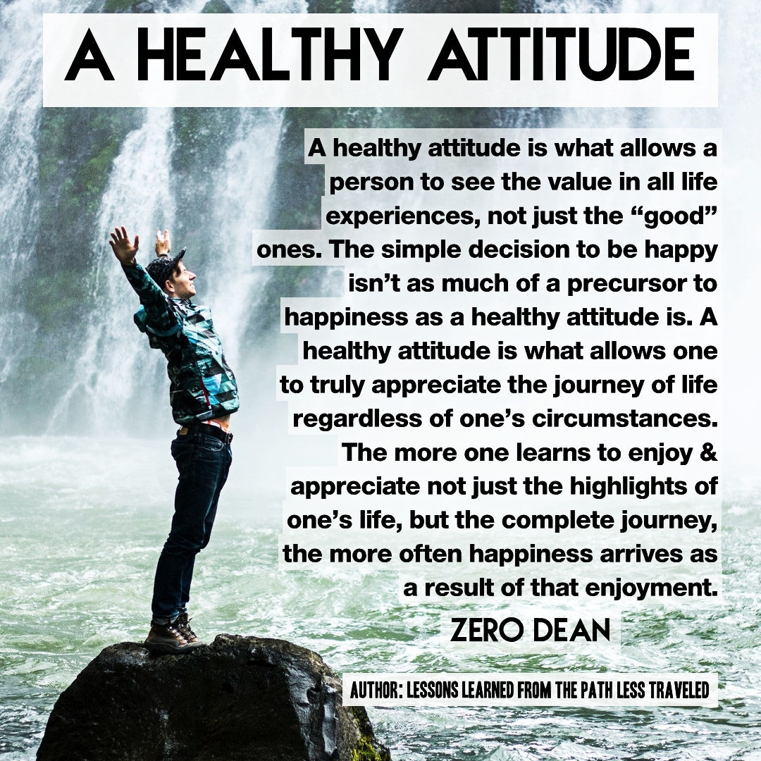 A healthy attitude is a precursor to happiness - Zero Dean