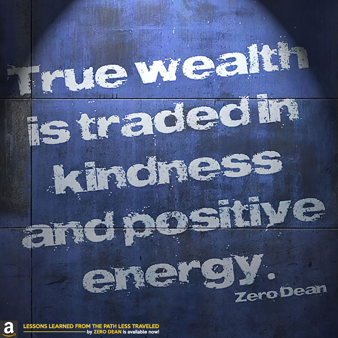 true-wealth-is-traded-in-kindness-and-positive-energy-zero-dean